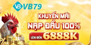 Khuyến Mãi 100% Nạp Đầu Tại VB79 Lên Tới 6888k
